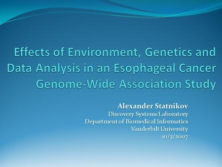 Alexander Statnikov Discovery Systems Laboratory Department of Biomedical Informatics Vanderbilt University 10/3/2007 1.