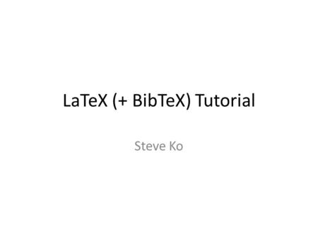 LaTeX (+ BibTeX) Tutorial