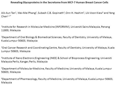 Revealing Glycoproteins in the Secretome from MCF-7 Human Breast Cancer Cells Aik-Aun Tan 1, Wai-Mei Phang 2, Subash C.B. Gopinath 4, Onn H. Hashim 5,