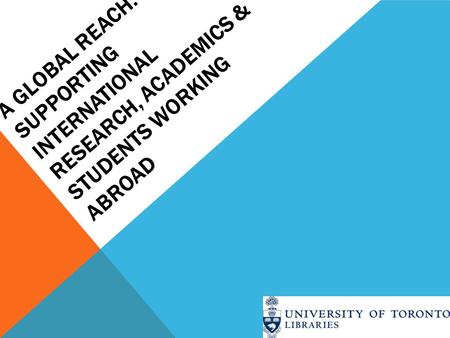 A GLOBAL REACH: SUPPORTING INTERNATIONAL RESEARCH, ACADEMICS & STUDENTS WORKING ABROAD.