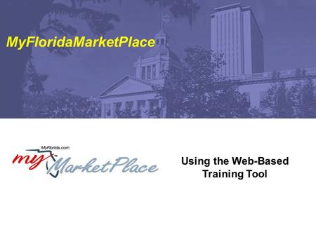 Using the Web-Based Training Tool MyFloridaMarketPlace.