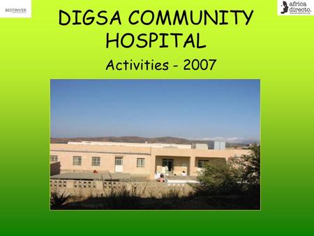 DIGSA COMMUNITY HOSPITAL Activities - 2007. OPD Statistics 2007 Total no. of first visits < 5 yr 3168 Total no. of repeat visits < 5 yr 5246 Total no.