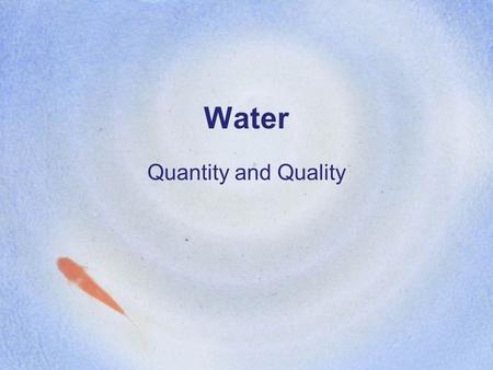 Water Quantity and Quality. What is Water Pollution? any physical (temperature, oxygen), chemical (mercury), or biological (disease, sewage) change to.