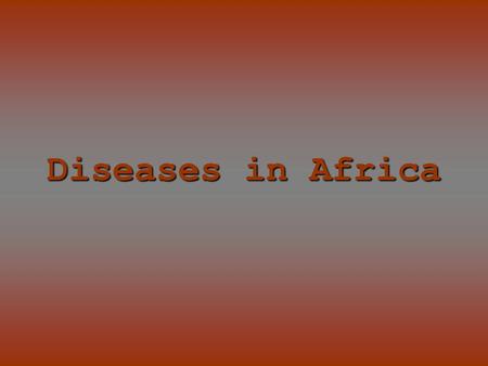 Diseases in Africa. Caused by mosquito bites People experience fever, chill, headaches, and flu-like illness Each yeah, 350-500 million cases occur –Over.