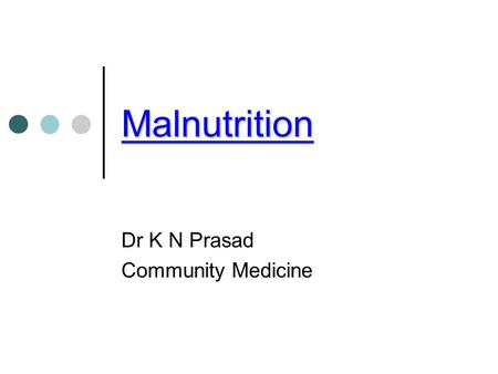 Malnutrition Dr K N Prasad Community Medicine. “PEM”: Invariably reflects combined deficiencies in… Protein: deficit in amino acids needed for cell structure,