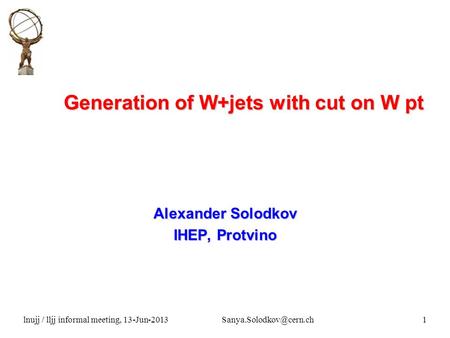 Lnujj / lljj informal meeting, Generation of W+jets with cut on W pt Alexander Solodkov IHEP, Protvino.