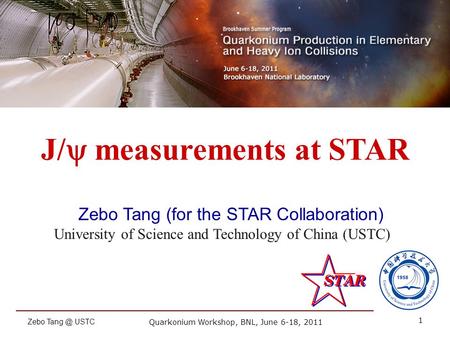 Quarkonium Workshop, BNL, June 6-18, 2011 1 Zebo USTC Zebo Tang (for the STAR Collaboration) University of Science and Technology of China (USTC)