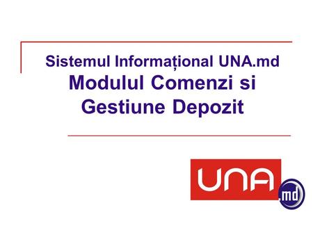 Sistemul Informaţional UNA.md Modulul Comenzi si Gestiune Depozit.