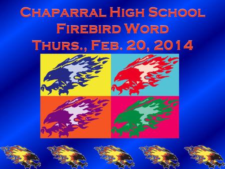 Chaparral High School Firebird Word Thurs., Feb. 20, 2014.