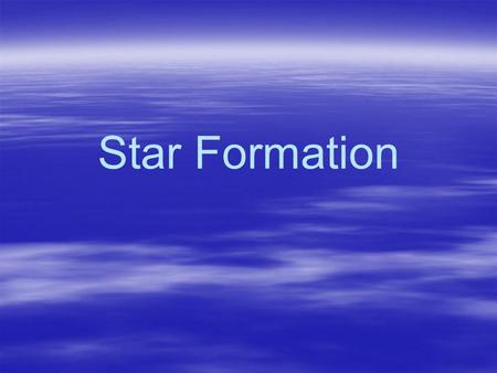 Star Formation. Formation of the First Materials Big-Bang Event   Initial event created the physical forces, atomic particle building blocks, photons,