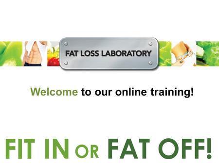 Welcome to our online training!. We take you through… What is Fat Loss Laboratory? How does it work? What benefit is there for you? How do you join?