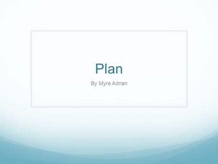 Plan By Myre Adnan. WHAT I WILL NEED Visual Sensor Pressure Sensor Voice Recorder Cotton sock Levers Wooden Arm Track 2 Wheels Triangle Alarm Clock 2.