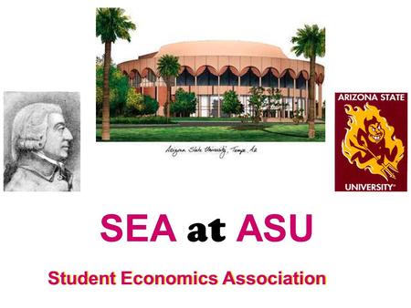 SEA at ASU Student Economics Association. What is Economics? Economics is a social science concerned with the logic of scarcity, cost, value, and choice.