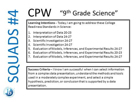 SQUADS #4 Learning Intentions - Today, I am going to address these College Readiness Standards in Science: 1.Interpretation of Data 20-23 2.Interpretation.