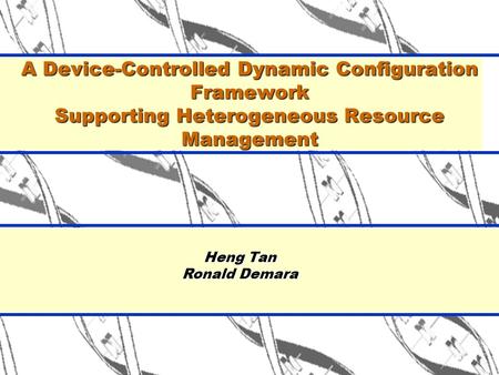 Heng Tan Ronald Demara A Device-Controlled Dynamic Configuration Framework Supporting Heterogeneous Resource Management.