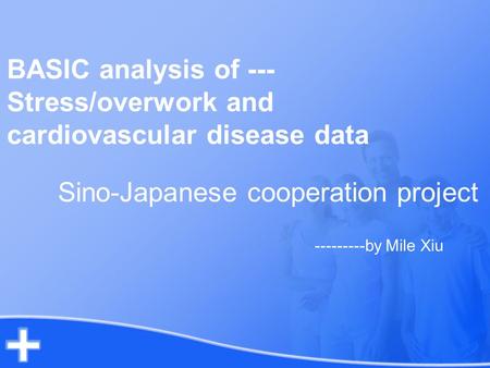 BASIC analysis of --- Stress/overwork and cardiovascular disease data Sino-Japanese cooperation project ---------by Mile Xiu.