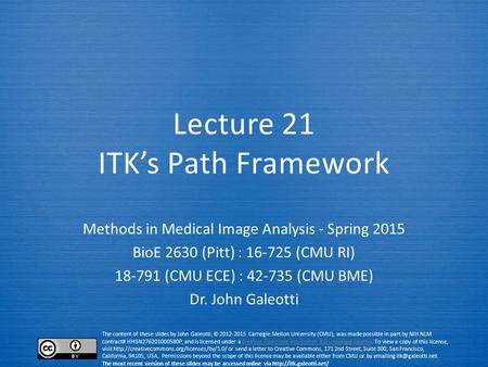 The content of these slides by John Galeotti, © 2012-2015 Carnegie Mellon University (CMU), was made possible in part by NIH NLM contract# HHSN276201000580P,