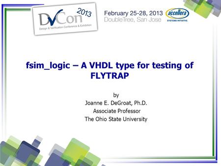 Fsim_logic – A VHDL type for testing of FLYTRAP by Joanne E. DeGroat, Ph.D. Associate Professor The Ohio State University.