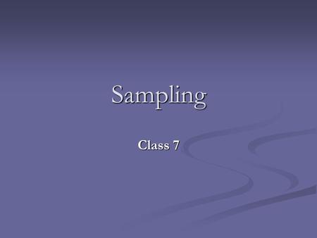 Sampling Class 7. Goals of Sampling Representation of a population Representation of a population Representation of a specific phenomenon or behavior.