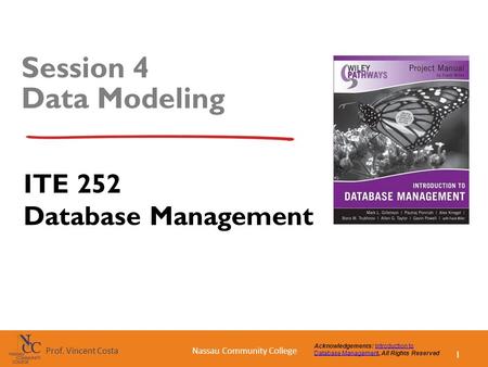 1 Nassau Community CollegeProf. Vincent Costa Acknowledgements: Introduction to Database Management, All Rights ReservedIntroduction to Database Management.