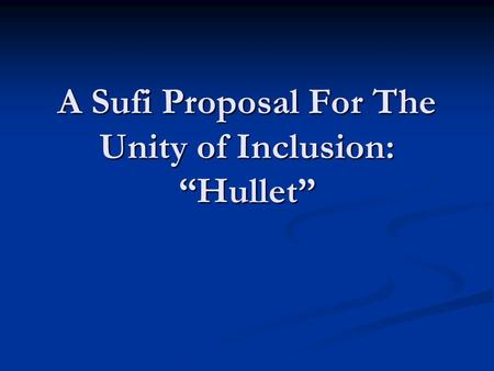 A Sufi Proposal For The Unity of Inclusion: “Hullet”