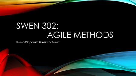 SWEN 302: AGILE METHODS Roma Klapaukh & Alex Potanin.