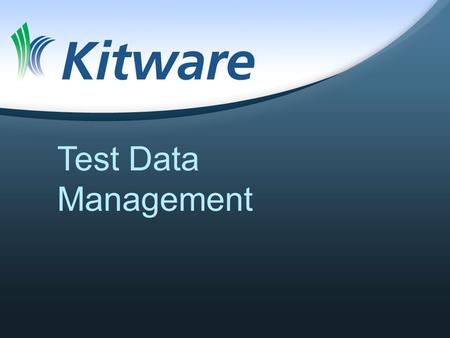 Test Data Management. Distributed Version Control Meant for source code, not data Local history of source is good –Often modified  interesting history.