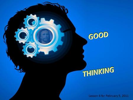 Lesson 6 for February 5, 2011. “The good man brings good things out of the good stored up in his heart, and the evil man brings evil things out of the.