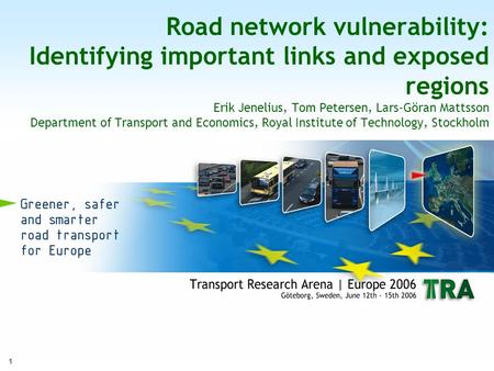 1 Road network vulnerability: Identifying important links and exposed regions Erik Jenelius, Tom Petersen, Lars-Göran Mattsson Department of Transport.