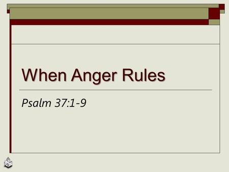 When Anger Rules Psalm 37:1-9. Displays of Anger  Politics and anger, Proverbs 22:8  Our character and disposition must be different from the world,