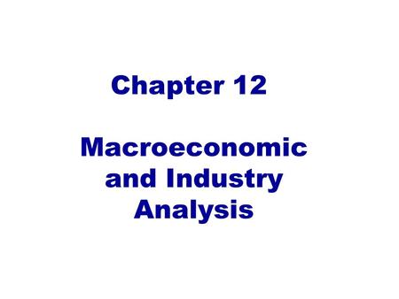 Macroeconomic and Industry Analysis Chapter 12. 12.1 The Global Economy 12-2.