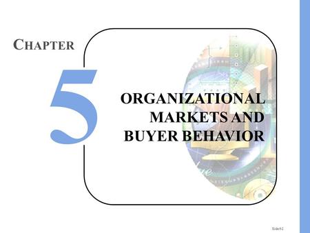 Slide 6-2 ORGANIZATIONAL MARKETS AND BUYER BEHAVIOR C HAPTER.