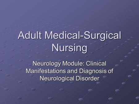 Adult Medical-Surgical Nursing Neurology Module: Clinical Manifestations and Diagnosis of Neurological Disorder.