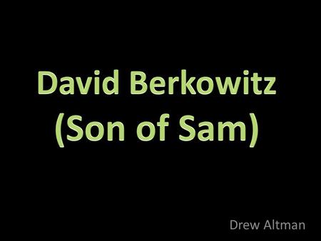 Drew Altman. Murdered 3 people personally and aided in 3 more.