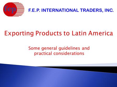 Some general guidelines and practical considerations F.E.P. INTERNATIONAL TRADERS, INC.