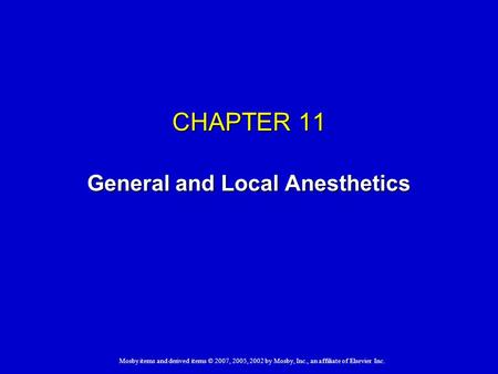 Mosby items and derived items © 2007, 2005, 2002 by Mosby, Inc., an affiliate of Elsevier Inc. CHAPTER 11 General and Local Anesthetics.