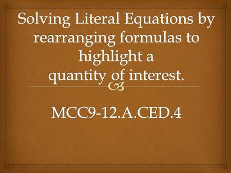  Sometimes you have a formula and you need to solve for some variable other than the standard one. Example: Perimeter of a square P=4s It may be that.