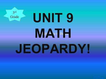 Template by Bill Arcuri, WCSD Click Once to Begin UNIT 9 MATH JEOPARDY! 3 rd Grade.