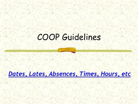 COOP Guidelines Dates, Lates, Absences, Times, Hours, etc.