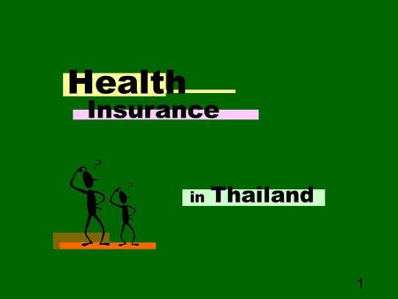 1 Health in Thailand Insurance. 2 Meaning Type of Health Insurance in Thailand The responsibility of each type to HIV/AIDS patient Tendency to enlarge.