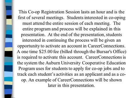 This Co-op Registration Session lasts an hour and is the first of several meetings. Students interested in co-oping must attend the entire session of each.