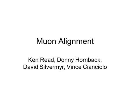 Muon Alignment Ken Read, Donny Hornback, David Silvermyr, Vince Cianciolo.