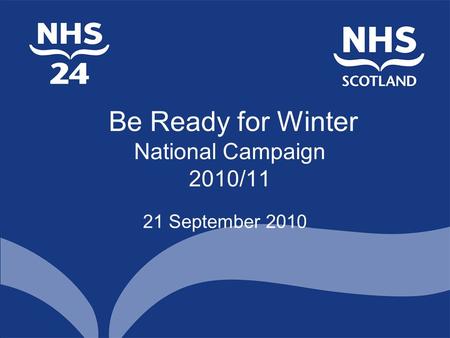 Be Ready for Winter National Campaign 2010/11 21 September 2010.