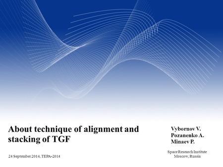 Your Name Your Title Your Organization (Line #1) Your Organization (Line #2) 2005-12-31 About technique of alignment and stacking of TGF Vybornov V. Pozanenko.