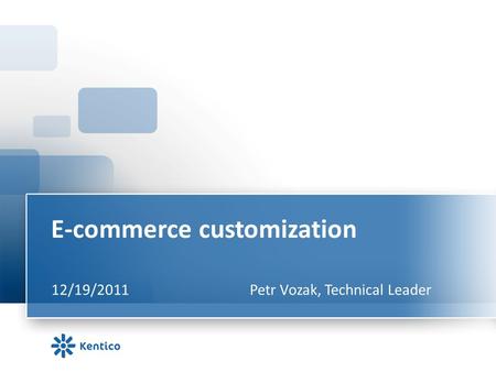 E-commerce customization 12/19/2011Petr Vozak, Technical Leader.