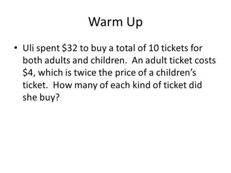 Warm Up Uli spent $32 to buy a total of 10 tickets for both adults and children. An adult ticket costs $4, which is twice the price of a children’s ticket.