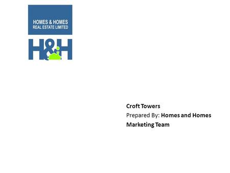 Croft Towers Prepared By: Homes and Homes Marketing Team.