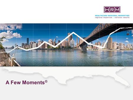 A Few Moments ®. Insights –Patients find HCPs more credible than pharma companies, and HCPs want to spend more time with patients but cannot afford to.