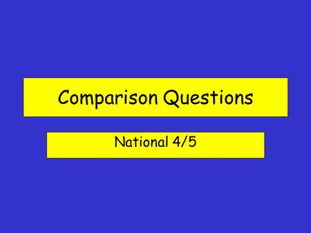 Comparison Questions National 4/5. For this type of question you will be asked to compare the views of 2 sources on a particular topic. The sources will.