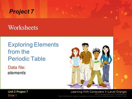 Learning With Computers II (Level Orange) ©2012 Cengage Learning. All Rights Reserved. May not be scanned, copied or duplicated, or posted to a publicly.